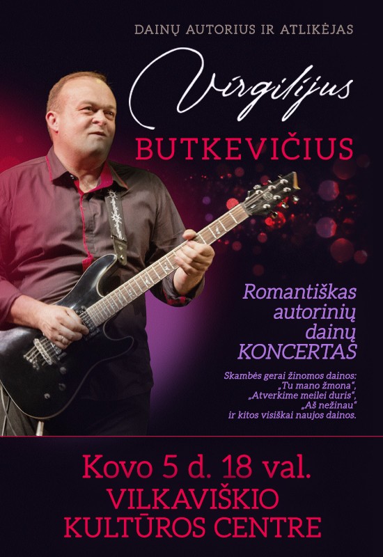 Pirkt biļetes Virgilijaus Butkevičiaus romantiškas autorinių dainų koncertas Vilkaviškis, Vilkaviškio kultūros centras Marts 05
