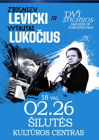 Pirkti bilietus Z. LEVICKI IR V. LUKOČIUS | DVI STICHIJOS - SMUIKAS IR FORTEPIJONAS Šilutė, Šilutės kultūros centras Vasaris 26