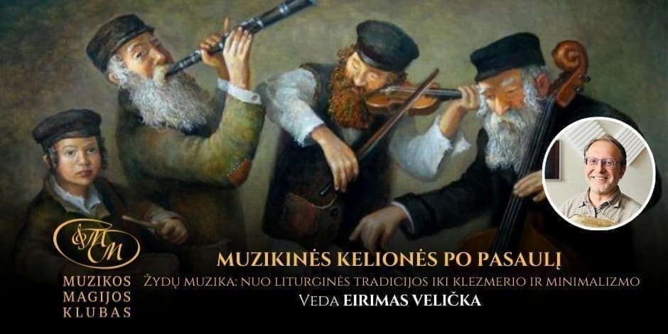 Pirkti bilietus MUZIKINĖS KELIONĖS PO PASAULĮ SU EIRIMU VELIČKA | Žydų muzika: nuo liturginės tradicijos iki klezmerio ir minimalizmo Vilnius, Muzikos magijos klubas Balandis 19