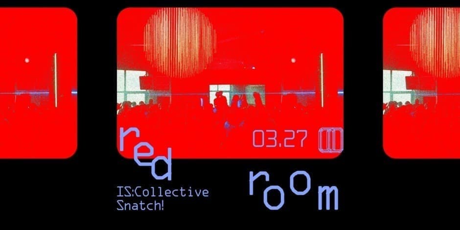 Pirkti bilietus red room :: IS:Collective, Snatch! // 03.27 Vilnius, Gallery 1986 Kovas 27-28