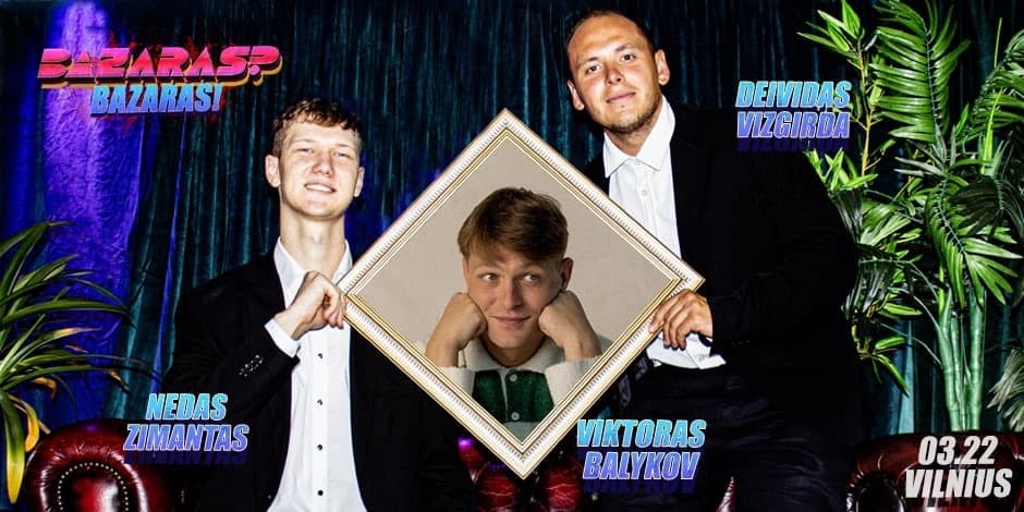 Pirkti bilietus “Bazaras? Bazaras” su Viktoru Balykovu Vilnius, Line Up Kovas 22