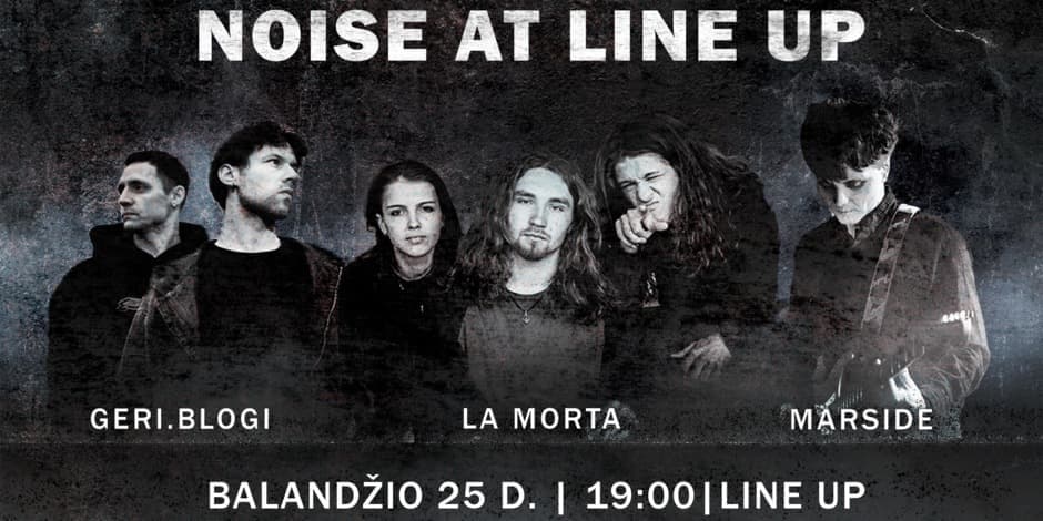 Pirkti bilietus Noise at Line up: geri.blogi x Marside x La Morta Vilnius, Muzikos stotis Balandis 25