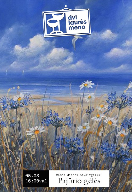 Pirkti bilietus Švenčiame Mamos dieną: Pajūrio gėlės Vilnius, Dvi taurės meno tapybos studija - dvaras Gegužė 03