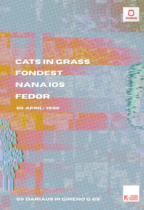 Buy tickets Cats in Grass + Fondest + nana.ios + Fedor Vilnius, Kirtimų kultūros centras April 09