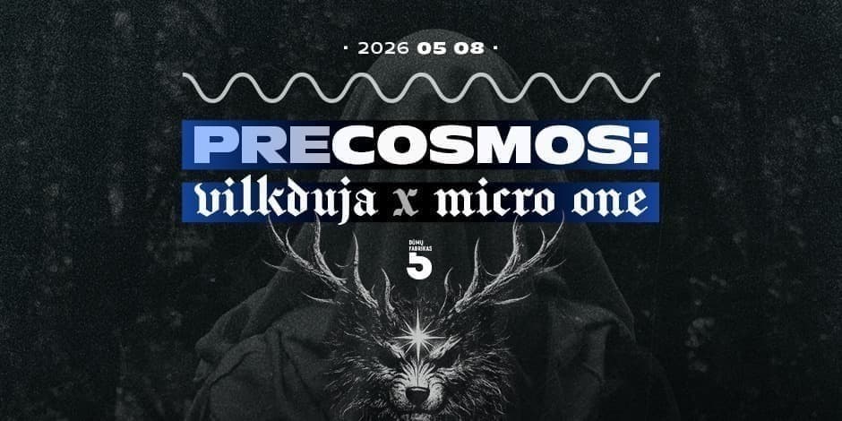 Pirkti bilietus PRECOSMOS:VILKDUJA X MICRO ONE Vilnius, Dūmų fabrikas Gegužė 08
