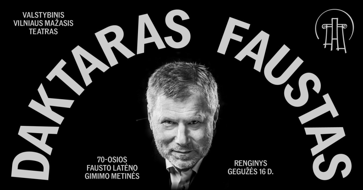 Pirkti bilietus 70-osios Fausto Latėno gimimo metinės | DAKTARAS FAUSTAS Vilnius, Valstybinis Vilniaus mažasis teatras Gegužė 16