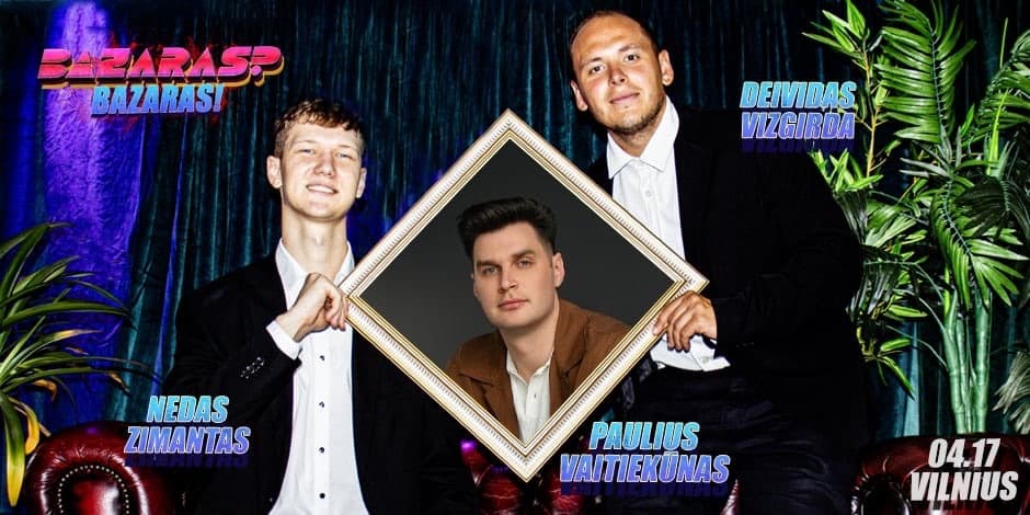 Pirkti bilietus “Bazaras? Bazaras” su Paulium Vaitiekūnu Vilnius, Line Up Balandis 17