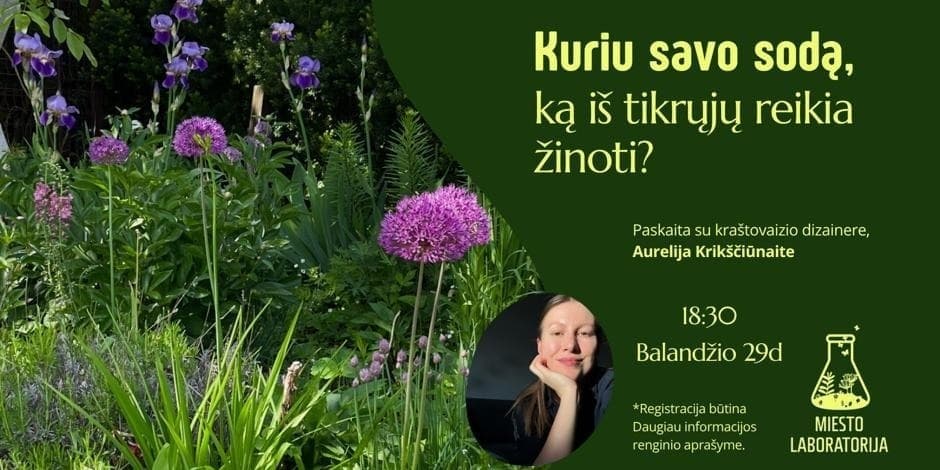 Pirkti bilietus Kuriu savo sodą, ką iš tikrųjų reikia žinoti? Vilnius, Miesto laboratorija Balandis 29