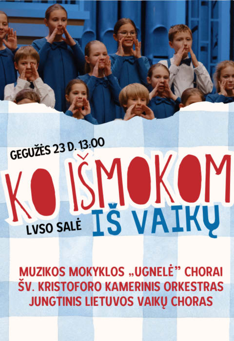 Pirkti bilietus KO IŠMOKOM IŠ VAIKŲ. Muzikos mokyklai „Ugnelė“ 15, Jungtiniam Lietuvos vaikų chorui 10 Vilnius, LVSO koncertų salė Gegužė 23