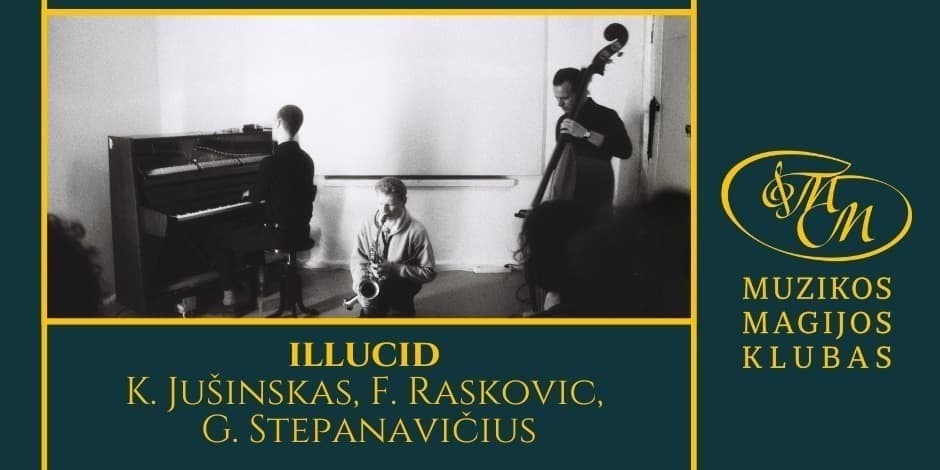 Pirkt biļetes illucid Trio | K. Jušinskas, F. Raskovic, G. Stepanavičius Vilnius, Muzikos magijos klubas Jūnijs 09