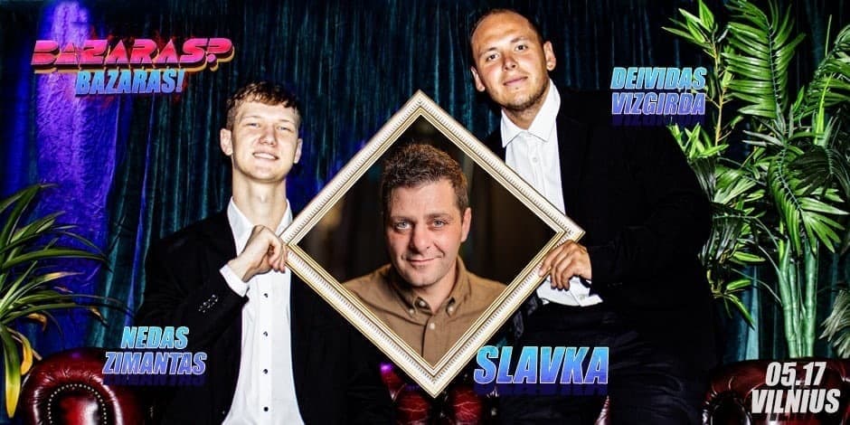 Pirkti bilietus “Bazaras? Bazaras” su Slavka Vilnius, Line Up Gegužė 17