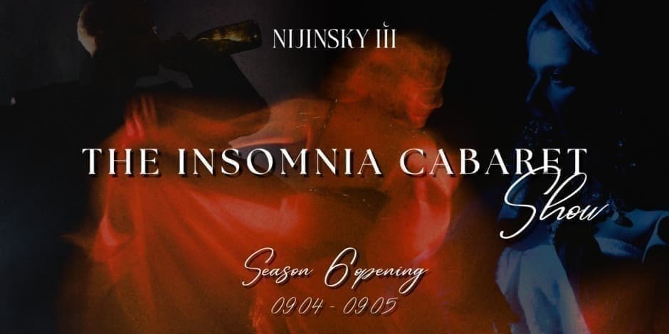 Pirkti bilietus THE INSOMNIA CABARET SHOW | SEASON 6 OPENING | DAY 2 Vilnius, NIJINSKY III Rugsėjis 05