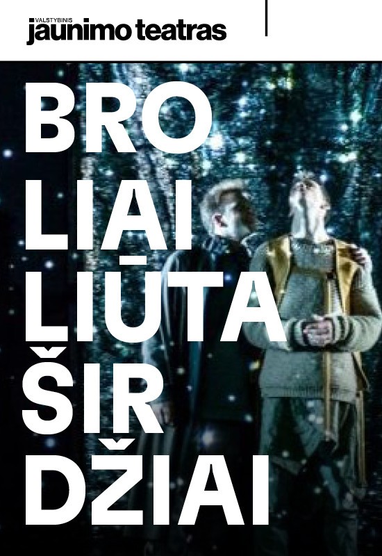 Pirkti bilietus BROLIAI LIŪTAŠIRDŽIAI. Rež. Kirsten Dehlholm Vilnius, Valstybinis jaunimo teatras Spalis 11