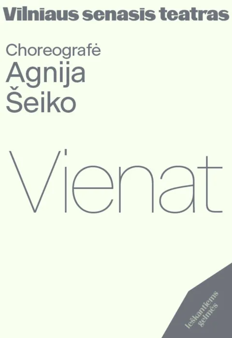 Pirkti bilietus Šokio spektaklis „VIENAT“ režisierė ir choreografė Agnija Šeiko Vilnius, Vilniaus senasis teatras Lapkritis 13