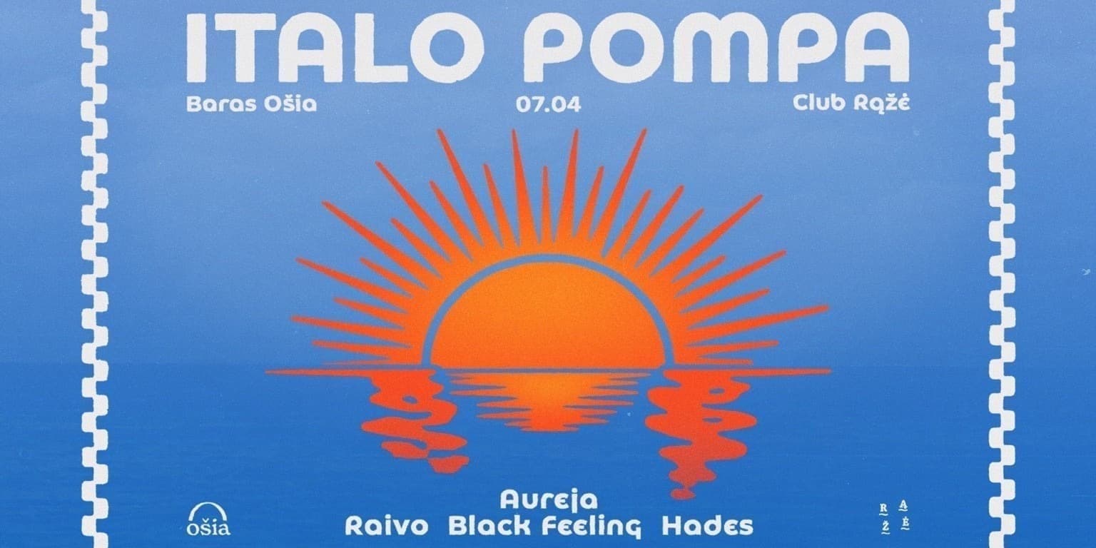 Pirkti bilietus ITALO POMPA @ RĄŽĖ | Aureja ~ Raivo ~ Hades ~ Black Feeling Palanga, Vytauto g. 84 Liepa 04-05