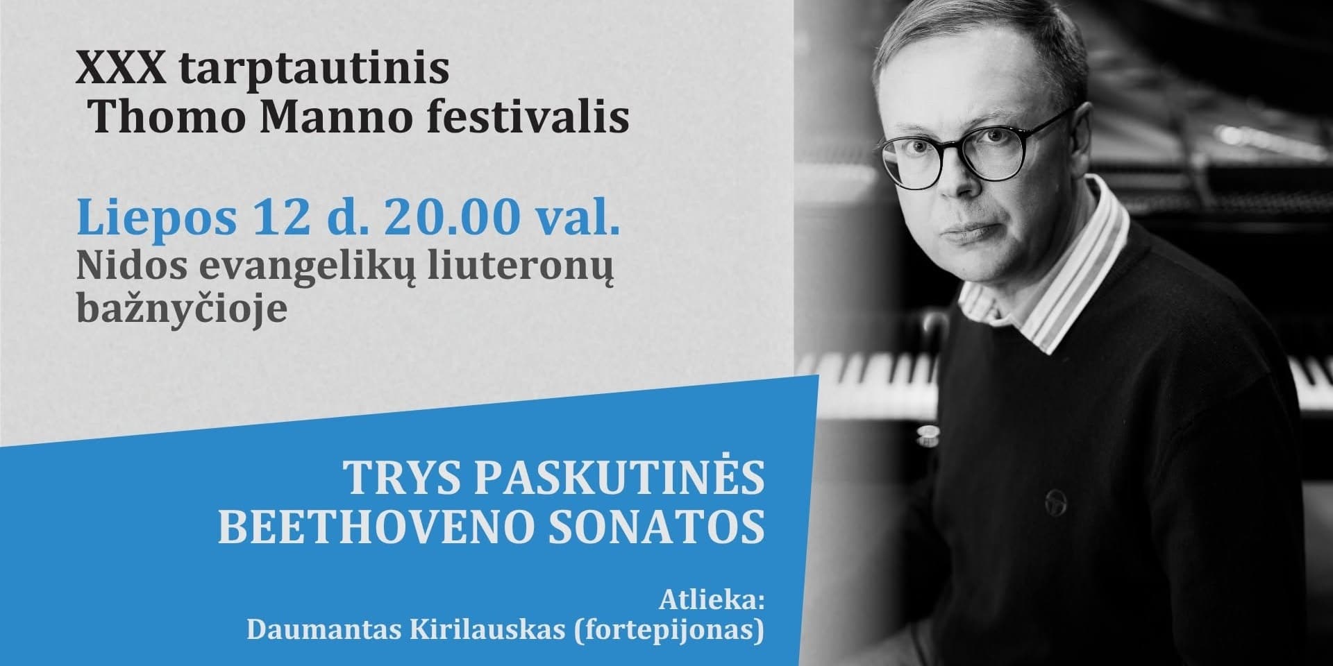 Pirkti bilietus Tarptautinis Thomo Manno festivalis. TRYS PASKUTINĖS BEETHOVENO SONATOS Neringa, Nidos evangelikų liuteronų bažnyčia Liepa 12