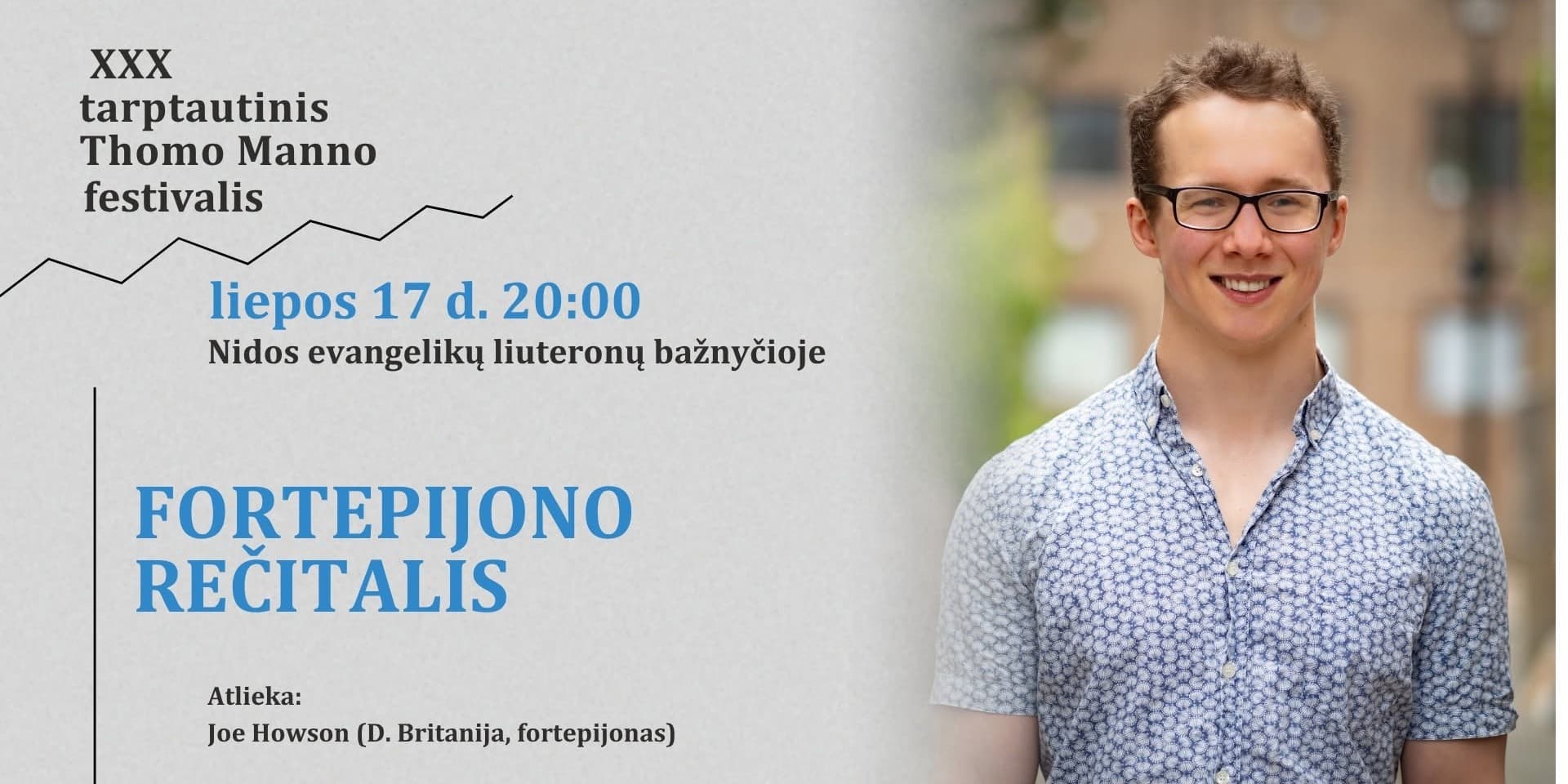 Pirkti bilietus Tarptautinis Thomo Manno festivalis. REČITALIS. SKAMBINA PIRMOJO TARPTAUTINIO VYTAUTO BACEVIČIAUS KONKURSO LAUREATAS Neringa, Nidos evangelikų liuteronų bažnyčia Liepa 17