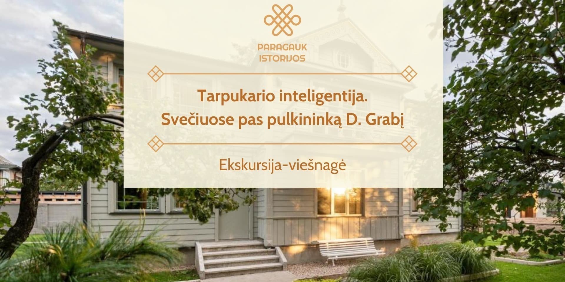 Pirkti bilietus Tarpukario inteligentija. Svečiuose pas pulkininką D. Grabį | Ekskursija-viešnagė | 08.30 Kaunas, Gailutės gatvė 19 Rugpjūtis 30