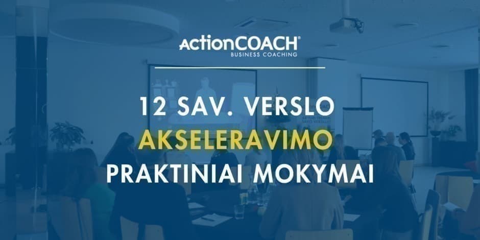 Pirkti bilietus 12 sav. verslo akseleravimo praktiniai mokymai Kaunas, ActionCOACH Lietuva Rugpjūtis 20 - Gruodis 31