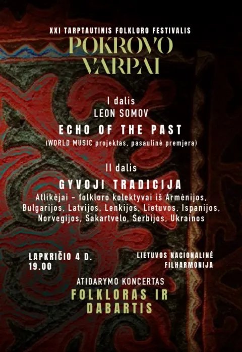 Pirkti bilietus XXI tarptautinio folkloro festivalio „POKROVO VARPAI“ pasaulinė premjera: Leon SOMOV „ECHO OF THE PAST“ Vilnius, Lietuvos nacionalinė filharmonija Lapkritis 04