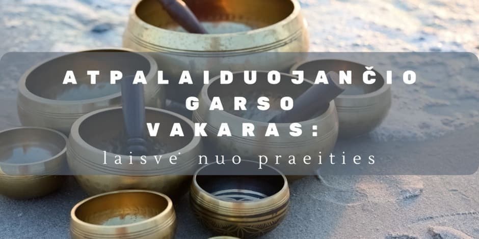 Pirkti bilietus Atpalaiduojančio garso vakaras: laisvė nuo praeities Vilnius, Kareivių gatvė 11-4c Liepa 28