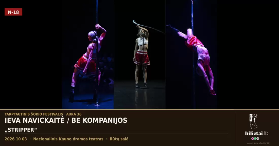 Pirkti bilietus Tarptautinis šokio festivalis AURA 36 | STRIPPER / Ieva Navickaitė / Autobiografinis šokio spektaklis Kaunas, Nacionalinis Kauno dramos teatras Spalis 03