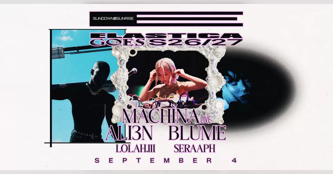 Pirkti bilietus ELASTICA GOES S26/27: MACHÌNA ❚ ALI3N ❚ BLUME ❚ LOLAH.III ❚ SERAAPH Vilnius, Elastica Rugsėjis 04-05
