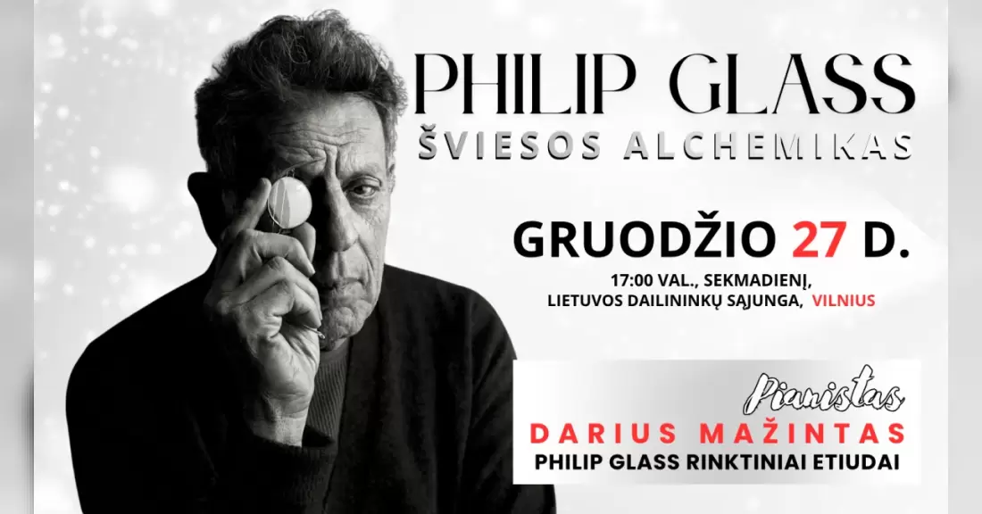 Pirkti bilietus PHILIP GLASS. RINKTINIAI ETIUDAI / PIANISTAS DARIUS MAŽINTAS Vilnius, Lietuvos dailinininkų sąjunga (3 aukštas) Gruodis 27