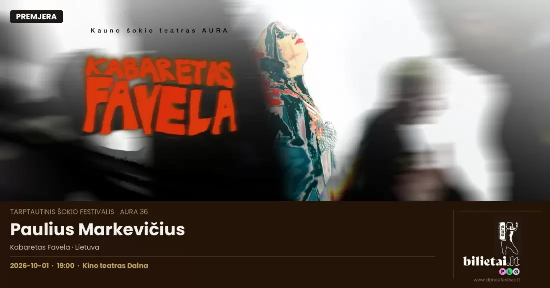 Pirkti bilietus Tarptautinis šokio festivalis AURA 36 | Premjera - Paulius Markevičius - Kabaretas Favela Kaunas, Daina Spalis 01