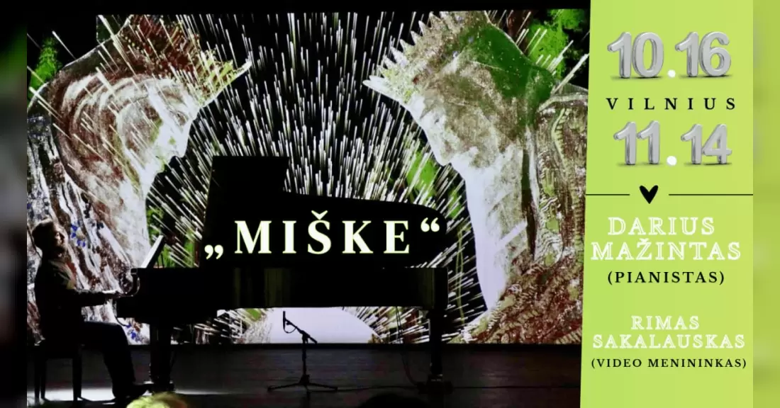 Pirkti bilietus M.K.Čiurlionis „MIŠKE“ / pianistas Darius Mažintas ir video menininkas Rimas Sakalauskas Vilnius, Lietuvos dailinininkų sąjunga (3 aukštas) Lapkritis 14