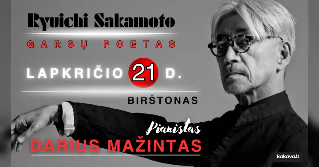 Pirkti bilietus RYUICHI SAKAMOTO - GARSŲ POETAS / PIANISTAS DARIUS MAŽINTAS Birštonas, Birštono kurhauzas Lapkritis 21