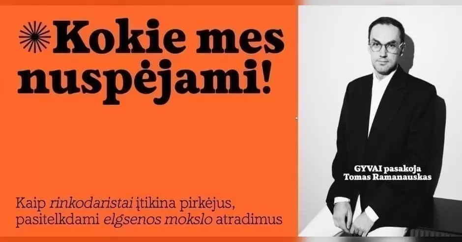 Pirkti bilietus Kokie mes nuspėjami! Kaip rinkodaristai įtikina pirkėjus, pasitelkdami elgsenos mokslo atradimus. Vilnius, Paupio gatvė 26 Lapkritis 10