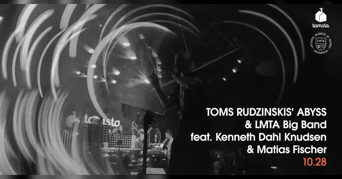 Pirkti bilietus Toms Rudzinskis' ABYSS & LMTA Big Band feat. Kenneth Dahl Knudsen & Matias Fischer | TAMSTA Vilnius, TAMSTA muzikos klubas Spalis 28