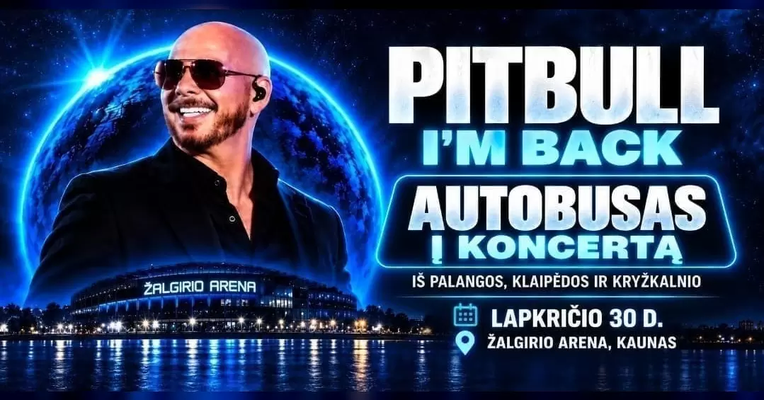 Pirkti bilietus Autobusas į - Pitbull I'm Back! - koncertą iš Palangos, Klaipėdos ir Kryžkalnio Kaunas, Kauno Žalgirio arena Lapkritis 30 - Gruodis 01