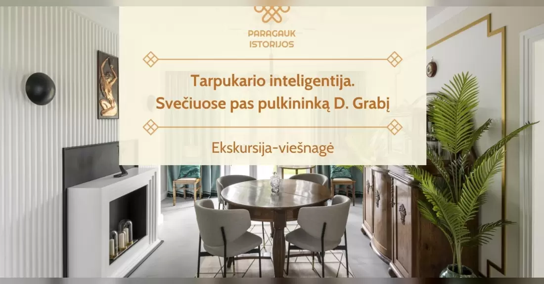 Pirkti bilietus Tarpukario inteligentija. Svečiuose pas pulkininką D. Grabį | Ekskursija-viešnagė | 10.10 Kaunas, Gailutės gatvė 19 Spalis 10