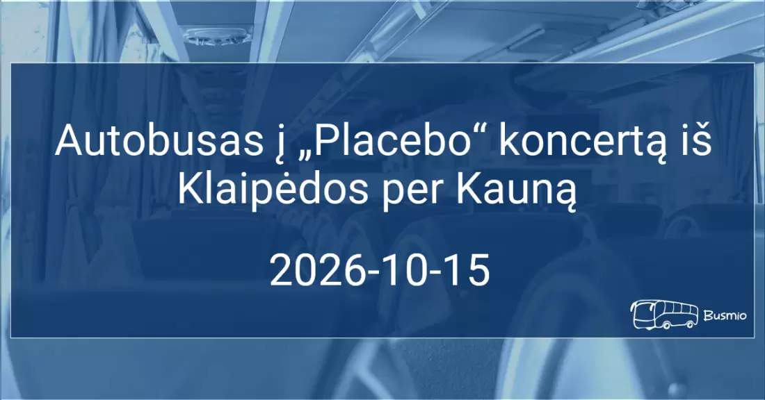 Pirkti bilietus  Autobusas į „Placebo“ koncertą iš Kauno Kaunas, CIRCLE K degalinė Spalis 15-16