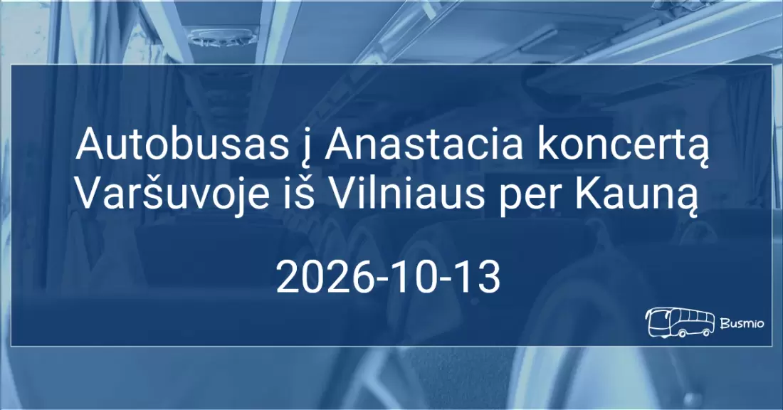 Pirkti bilietus Autobusas į Anastacia koncertą Varšuvoje iš Kauno Kaunas, CIRCLE K degalinė Spalis 13-14