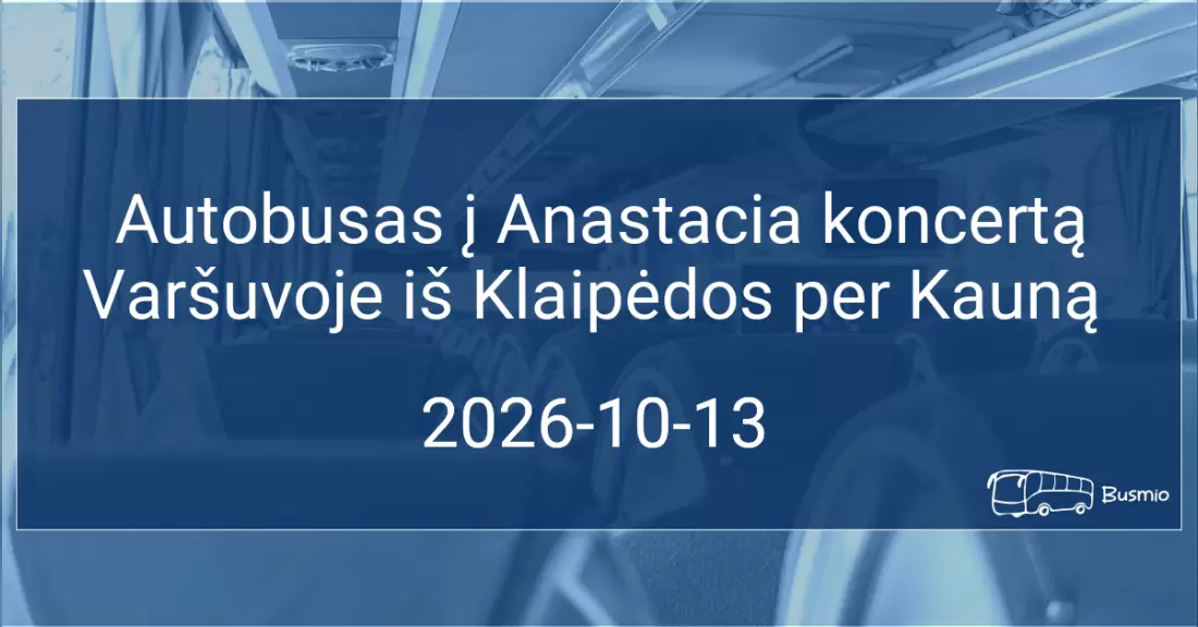 Pirkti bilietus Autobusas į Anastacia koncertą Varšuvoje iš Klaipėdos Klaipėda, PC Studlendas aikštelė Spalis 13-14
