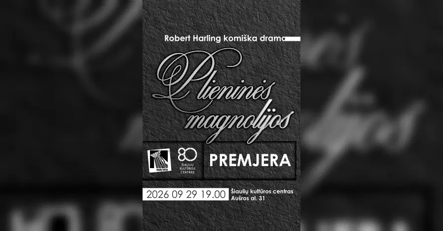 Pirkti bilietus Šiaulių kultūros centro mėgėjų teatro „Durys“ spektaklio pagal R. Harling pjesę „Plieninės magnolijos“ premjera Šiauliai, Šiaulių kultūros centras Rugsėjis 29