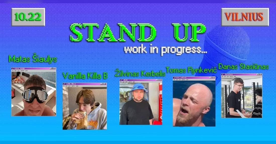 Pirkti bilietus STAND UP - WORK IN PROGRESS | VILNIUS Vilnius, Line Up Spalis 22