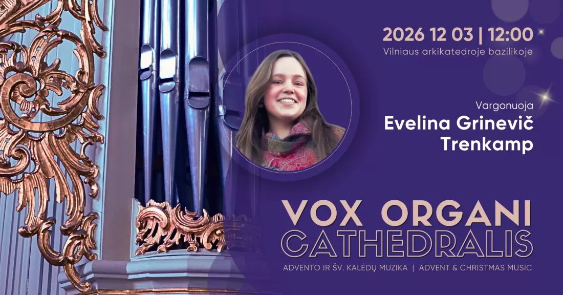 Pirkti bilietus Vox organi Cathedralis. Advento ir Šv. Kalėdų muzika 2026. EVELINA GRINEVIČ-TRENKAMP Vilnius, Vilniaus arkikatedra bazilika Gruodis 03