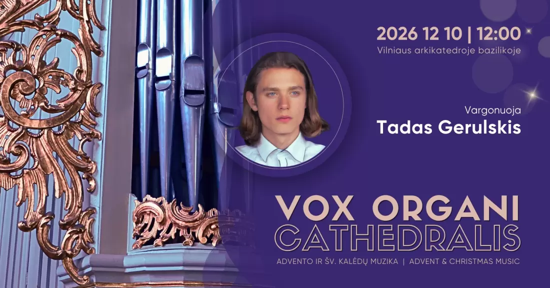 Pirkti bilietus Vox organi Cathedralis. Advento ir Šv. Kalėdų muzika 2026. TADAS GERULSKIS Vilnius, Vilniaus arkikatedra bazilika Gruodis 10