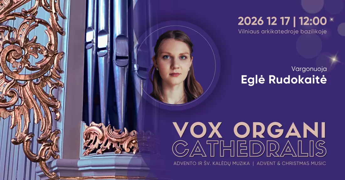 Pirkti bilietus Vox organi Cathedralis. Advento ir Šv. Kalėdų muzika 2026. EGLĖ RUDOKAITĖ Vilnius, Vilniaus arkikatedra bazilika Gruodis 17