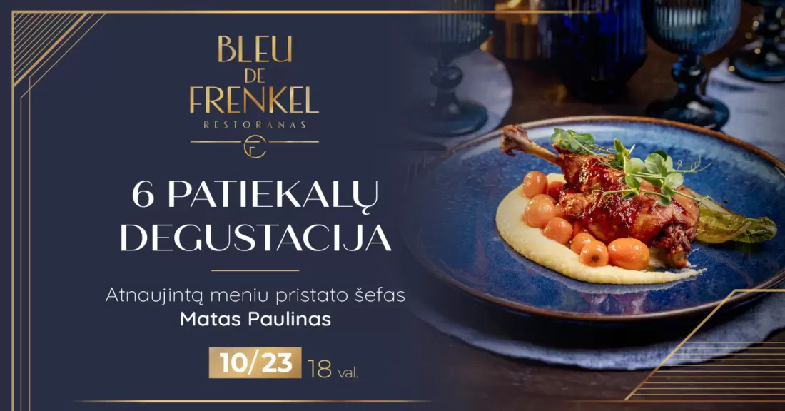 Pirkti bilietus Nauji skoniai. Degustacinė 6-ių patiekalų vakarienė | Bleu de Frenkel restoranas | Šiauliai Šiauliai, Restoranas BLEU DE FRENKEL Spalis 23