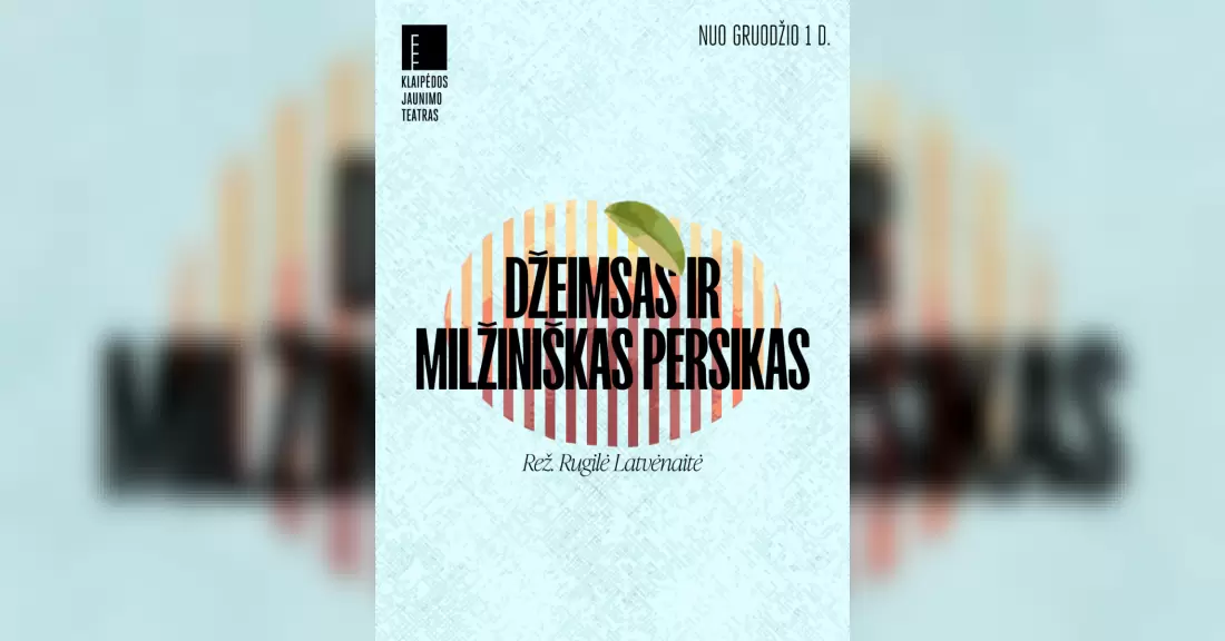 Pirkti bilietus Klaipėdos jaunimo teatras | Džeimsas ir milžiniškas persikas | rež. R. Latvėnaitė Klaipėda, Klaipėdos Kultūros fabrikas Gruodis 13