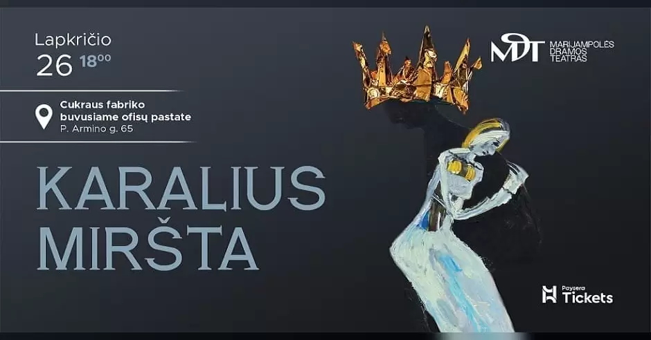 Pirkti bilietus 2026-11-26 │ PREMJERA „KARALIUS MIRŠTA“ │ Cukraus fabriko buvusiame ofisų pastate Marijampolė, P. Armino g. 65 Lapkritis 26