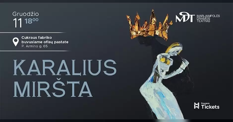Pirkti bilietus 2026-12-11 │ PREMJERA „KARALIUS MIRŠTA“ │ Cukraus fabriko buvusiame ofisų pastate Marijampolė, P. Armino g. 65 Gruodis 11