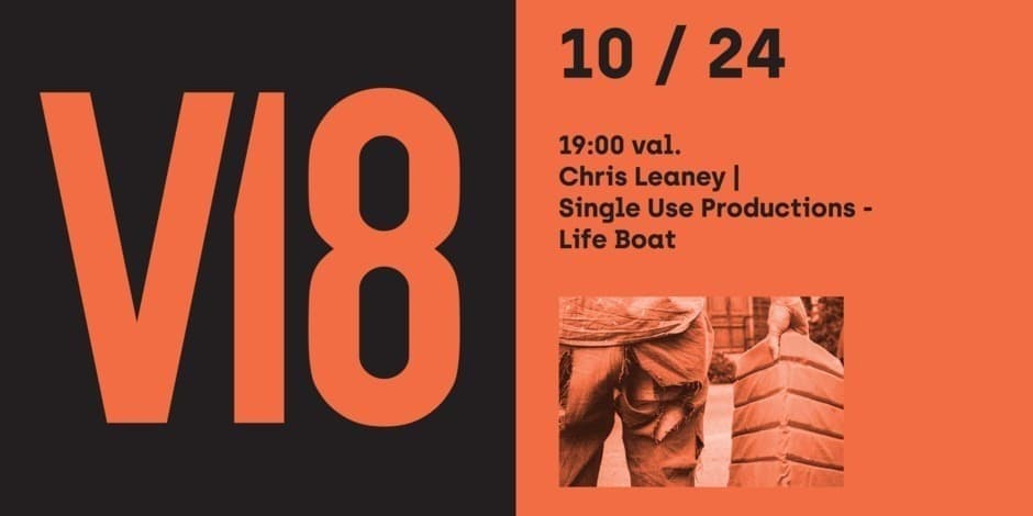 Pirkti bilietus V18 ATVIRA ERDVĖ’24 | Chris Leaney | Single Use Productions - “Life Boat” Vilnius, Meno erdvės VILEIŠIO18 Spalis 24