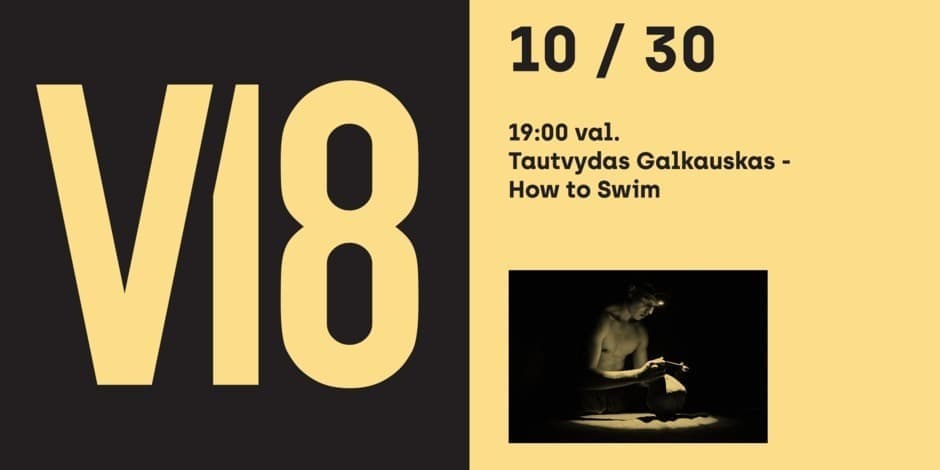 Pirkt biļetes V18 ATVIRA ERDVĖ’24 | Tautvydas Galkauskas | “How to Swim” Vilnius, Meno erdvės VILEIŠIO18 Oktobris 30
