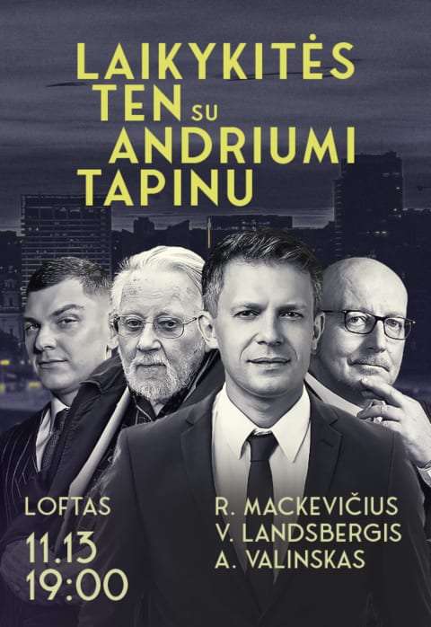 Pirkti bilietus Laikykitės ten su Andriumi Tapinu | Svečiuose R. Mackevičius, A. Valinskas ir V. Landsbergis Vilnius, Menų fabrikas LOFTAS Lapkritis 13